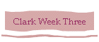 Clark Week Three